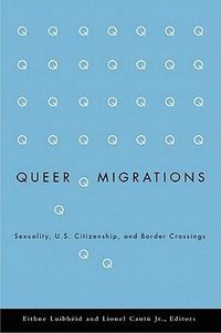 Cover image for Queer Migrations: Sexuality, U.S. Citizenship, and Border Crossings