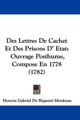 Cover image for Des Lettres De Cachet Et Des Prisons D' Etat: Ouvrage Posthume, Compose En 1778 (1782)