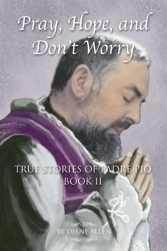 Cover image for Pray, Hope, and Don't Worry: True Stories of Padre Pio Book II