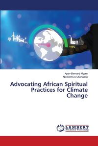 Cover image for Advocating African Spiritual Practices for Climate Change