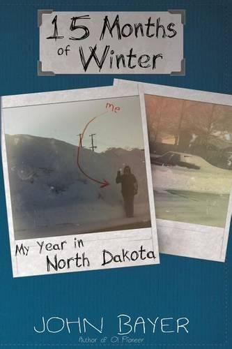 Cover image for 15 Months of Winter: My Year in North Dakota