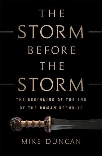 Cover image for The Storm Before the Storm: The Beginning of the End of the Roman Republic