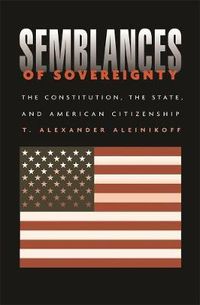 Cover image for Semblances of Sovereignty: The Constitution, the State, and American Citizenship