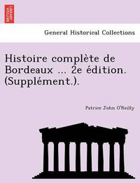 Cover image for Histoire Comple Te de Bordeaux ... 2e E Dition. (Supple Ment.).