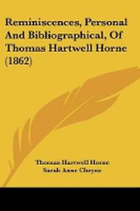 Cover image for Reminiscences, Personal And Bibliographical, Of Thomas Hartwell Horne (1862)