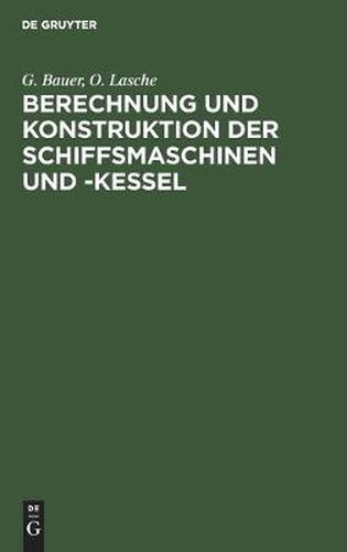 Berechnung Und Konstruktion Der Schiffsmaschinen Und -Kessel: Ein Handbuch Zum Gebrauch Fur Konstrukteure, Seemaschinisten Und Studierende. Erganzungsband: Schiffsturbinen