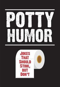 Cover image for Potty Humor: Jokes That Should Stink, But Don't