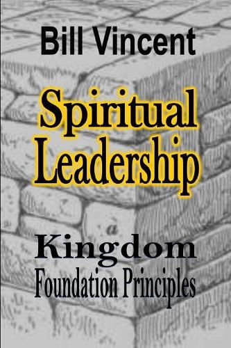 Cover image for Spiritual Leadership: Kingdom Foundation Principles