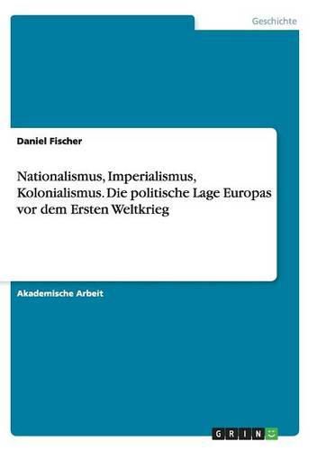 Cover image for Nationalismus, Imperialismus, Kolonialismus.Die politische Lage Europas vor dem Ersten Weltkrieg