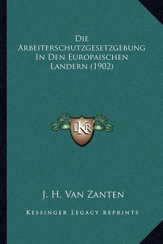 Cover image for Die Arbeiterschutzgesetzgebung in Den Europaischen Landern (1902)