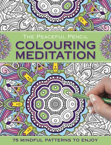 Cover image for The Peaceful Pencil: Colouring Meditation: 75 Mindful Patterns to Enjoy