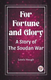 Cover image for For Fortune and GloryA Story of the Soudan War (Edition2023)