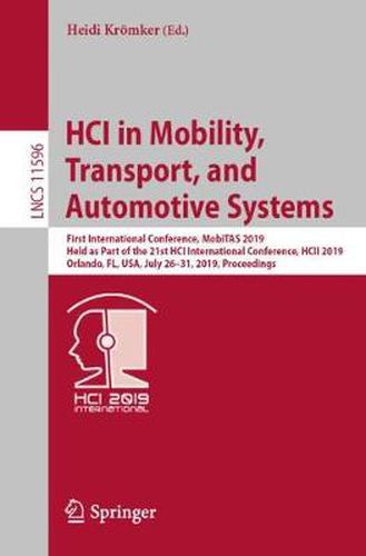 Cover image for HCI in Mobility, Transport, and Automotive Systems: First International Conference, MobiTAS 2019, Held as Part of the 21st HCI International Conference, HCII 2019, Orlando, FL, USA, July 26-31, 2019, Proceedings