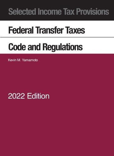 Cover image for Selected Income Tax Provisions, Federal Transfer Taxes, Code and Regulations, 2022