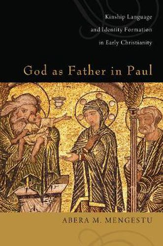 Cover image for God as Father in Paul: Kinship Language and Identity Formation in Early Christianity