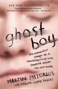 Cover image for Ghost Boy: The Miraculous Escape of a Misdiagnosed Boy Trapped Inside His Own Body