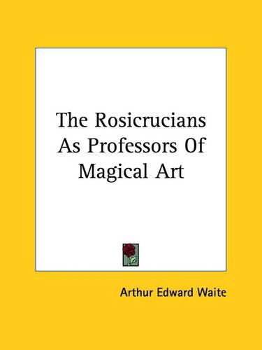 Cover image for The Rosicrucians as Professors of Magical Art