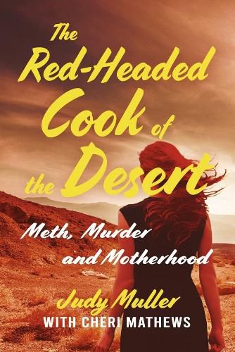 Cover image for The Red-Headed Cook of the Desert: Meth, Murder and Motherhood