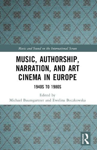 Music, Authorship, Narration, and Art Cinema in Europe