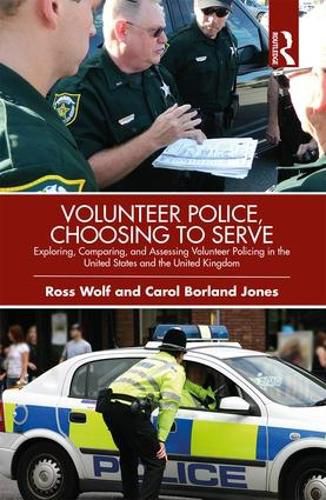 Cover image for Volunteer Police, Choosing to Serve: Exploring, Comparing, and Assessing Volunteer Policing  in the United States and the  United Kingdom