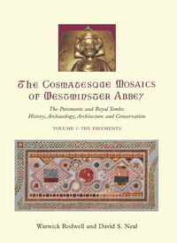 Cover image for The Cosmatesque Mosaics of Westminster Abbey: The Pavements and Royal Tombs: History, Archaeology, Architecture and Conservation