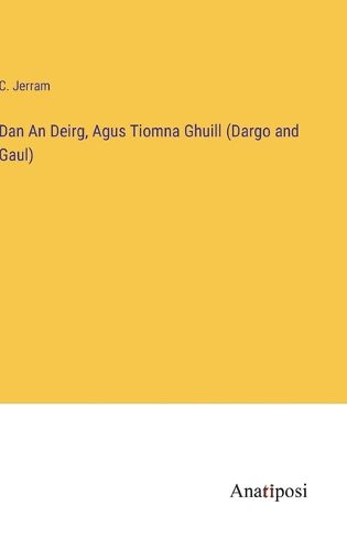 Cover image for Dan An Deirg, Agus Tiomna Ghuill (Dargo and Gaul)