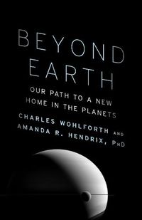 Cover image for Beyond Earth: Our Path to a New Home in the Planets