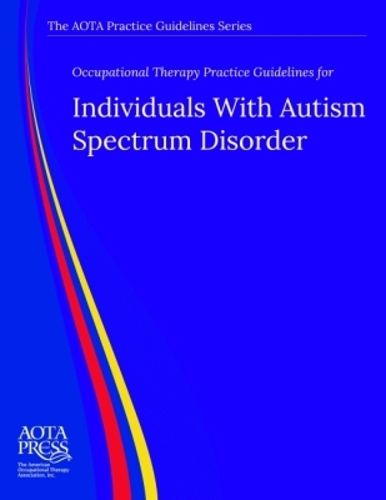Cover image for Occupational Therapy Practice Guidelines for Individuals With Autism Spectrum Disorder