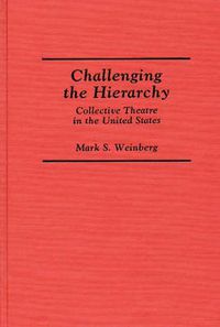 Cover image for Challenging the Hierarchy: Collective Theatre in the United States