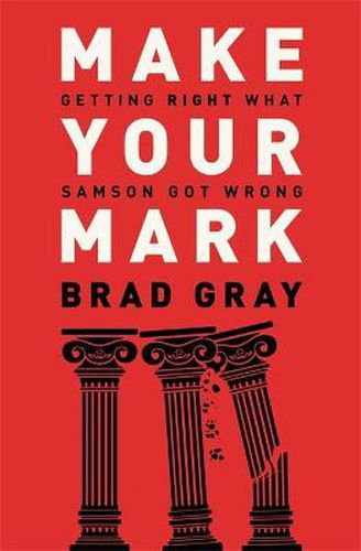 Cover image for Make Your Mark: Getting Right What Samson Got Wrong
