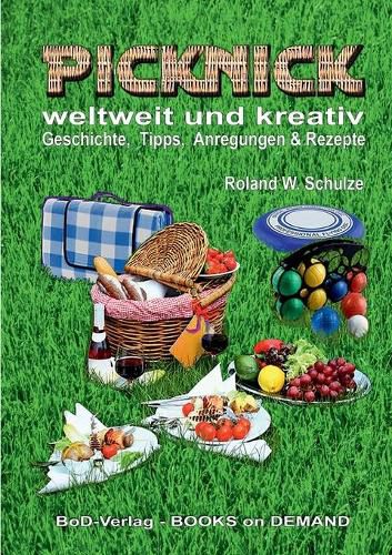 PICKNICK - weltweit und kreativ: - Geschichte, Tipps, Anregungen & Rezepte -