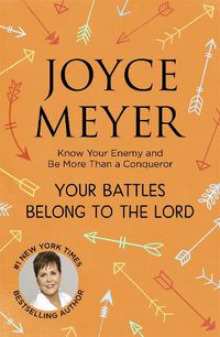 Cover image for Your Battles Belong to the Lord: Know Your Enemy and Be More Than a Conqueror