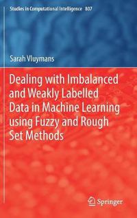 Cover image for Dealing with Imbalanced and Weakly Labelled Data in Machine Learning using Fuzzy and Rough Set Methods