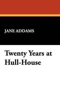 Cover image for Twenty Years at Hull-House