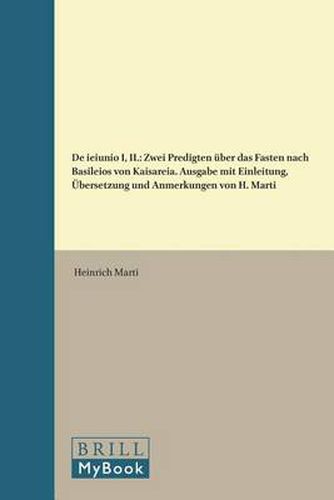 Cover image for De ieiunio I, II: Zwei Predigten uber das Fasten nach Basileios von Kaisareia. Ausgabe mit Einleitung, UEbersetzung und Anmerkungen von H. Marti