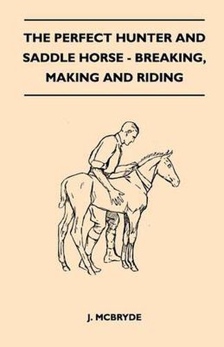 Cover image for The Perfect Hunter and Saddle Horse - Breaking, Making and Riding