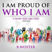 Cover image for I Am Proud of Who I Am: I hope you are too (Book Four)