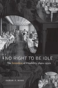 Cover image for No Right to Be Idle: The Invention of Disability, 1840s-1930s