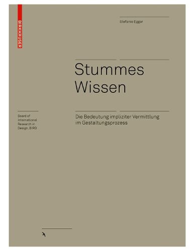 Cover image for Stummes Wissen: Die Bedeutung impliziter Vermittlung im Gestaltungsprozess