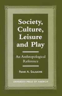 Cover image for Society, Culture, Leisure and Play: An Anthropological Reference