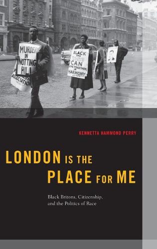 Cover image for London is the Place for Me: Black Britons, Citizenship and the Politics of Race