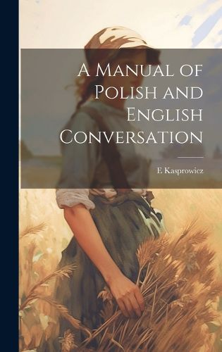 Cover image for A Manual of Polish and English Conversation