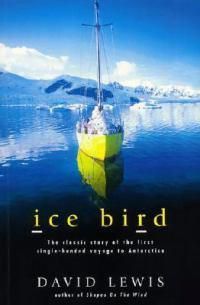 Cover image for Ice Bird: The Classic Story of the First Single-Handed Voyage to Antarctica