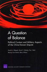 Cover image for A Question of Balance: Political Context and Military Aspects of the China-Taiwan Dispute