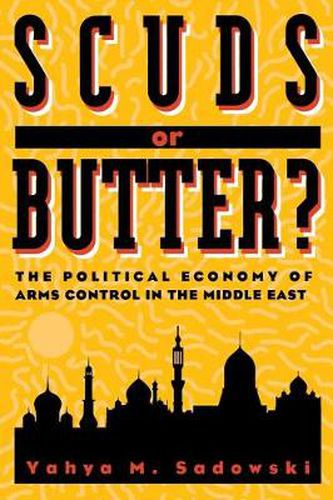 Cover image for Scuds or Butter?: The Political Economy of Arms Control in the Middle East