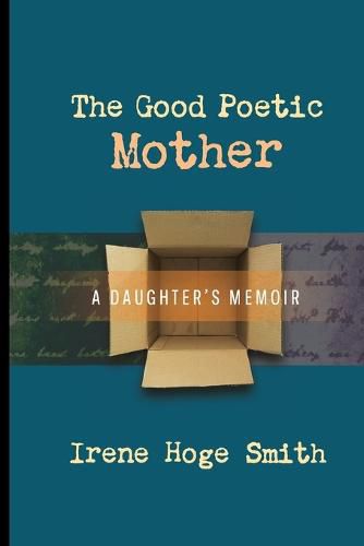 Cover image for The Good Poetic Mother: A Daughter's Memoir