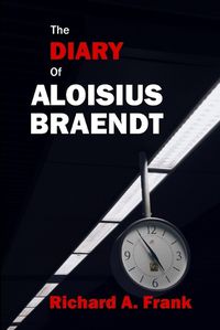 Cover image for The Diary of Aloisius Braendt