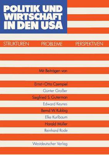 Politik Und Wirtschaft in Den USA: Strukturen -- Probleme -- Perspektiven