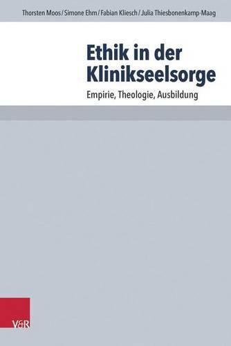 Cover image for Ethik in Der Klinikseelsorge: Empirie, Theologie, Ausbildung