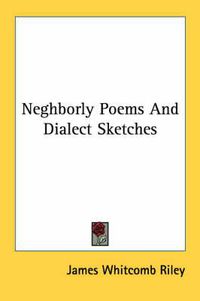 Cover image for Neghborly Poems and Dialect Sketches